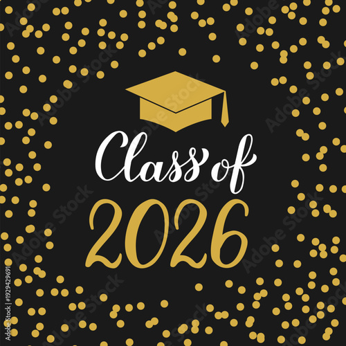 Class of 2026 lettering with graduation cap on black background with gold frame confetti. Graduate typography poster.  Vector template for greeting card, banner, label, etc.