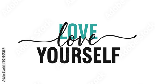 Motivational text saying love love yourself uses a mix of teal and black colors with elegant script and bold font styles for a positive message.