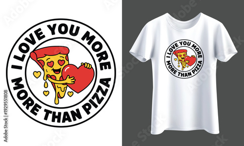 T- Shirt Design Circular graphic with a pizza character hugging a heart and the text 'I Love You More Than Pizza', ideal for expressing strong affection. Isolated  illustration, transparent background