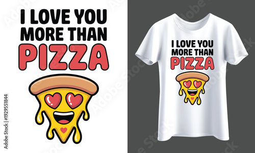 T- Shirt Design Funny pizza character with heart eyes and dripping cheese, proclaiming 'I Love You More Than Pizza' for a playful romantic expression. Isolated  illustration, transparent background