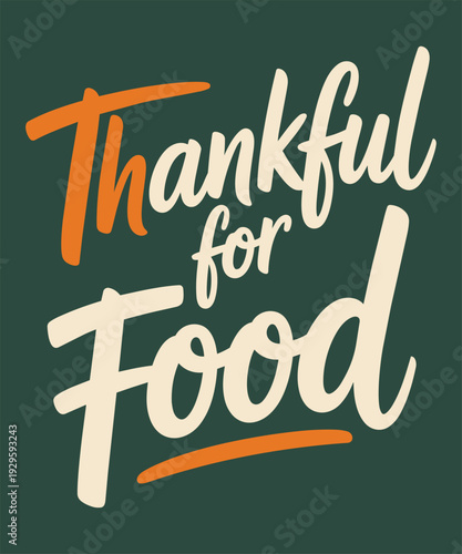 Thankful for food. autumn holiday, traditional seasonal quote, festive harvest time slogan