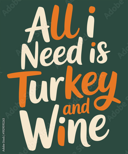 All i need is turkey and wine hand lettered thanksgiving quote on dark background holiday art