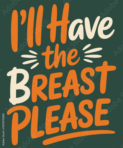 I will have the breast please bold hand drawn lettering for funny thanksgiving holiday apparel