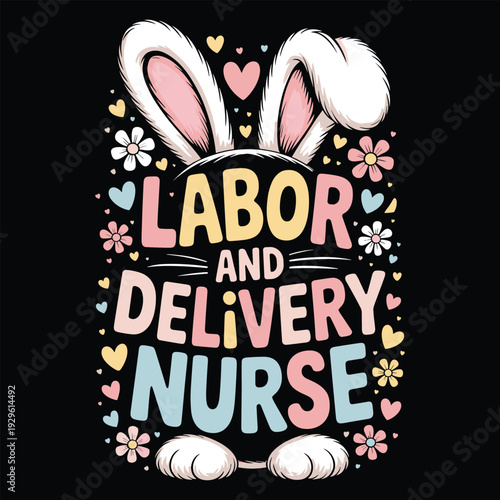 Labor and Delivery Nurse Bunny Typography Design with Cute Rabbit Ears and Floral Elements