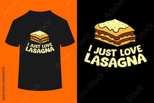 Lasagna - I just love Lasagna T-Shirt
