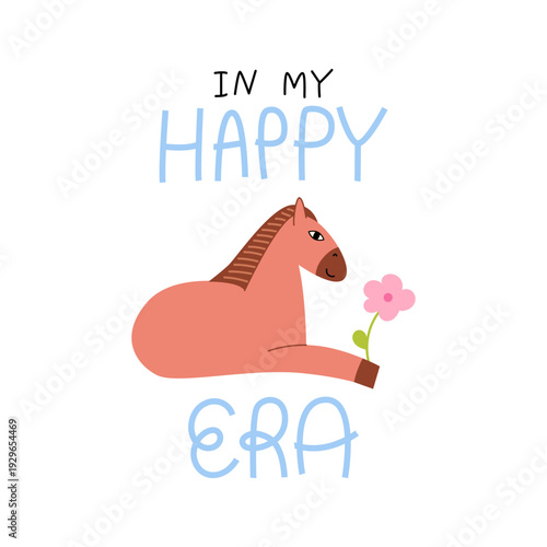 "In my happy era" hand drawn quote and sitting cute horse with flower. Vector flat illustration and positive lettering