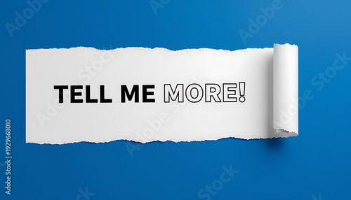 Torn paper with tell me more text on blue white paper