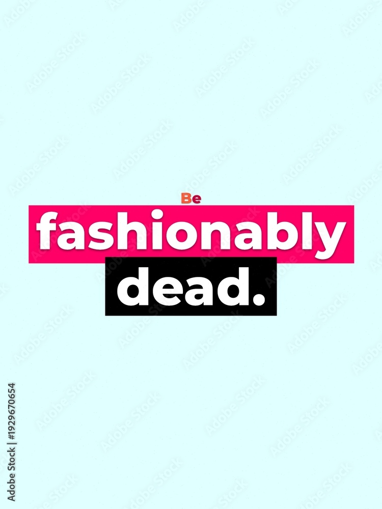 Fototapeta premium Provocative Be fashionably dead Motivation Quote Lifestyle unique statement bold design concept