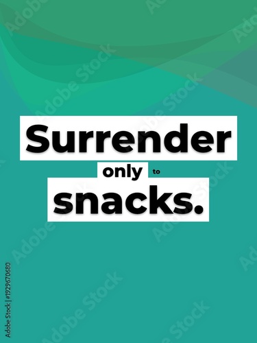 Foto Funny Motivation Quote Surrender only to snacks Humorous lifestyle concept for f
