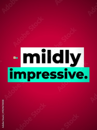 Be mildly impressive Motivation Quote on a vibrant red background perfect for lifestyle and business content