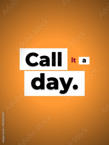 Call it a day Motivation Quote on orange Business lifestyle concept for worklife balance