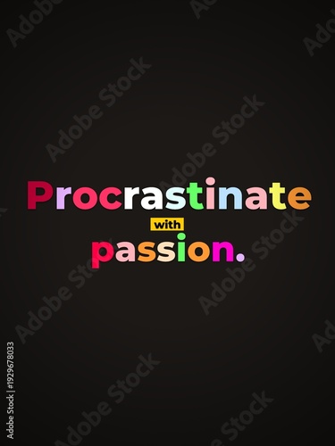 Colorful Procrastinate with passion Motivation Quote Humorous business lifestyle concept