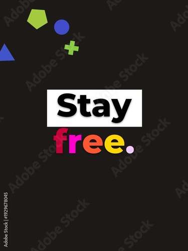 Colorful Stay free Motivation Quote on black inspiring freedom and positivity for lifestyle and business