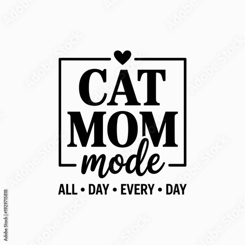 Cat Mom Mode All Day Every Day SVG - Funny Feline Lover Quote for Pet Parents