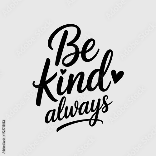 Be Kind Always Inspirational Positive Quote Typography Design