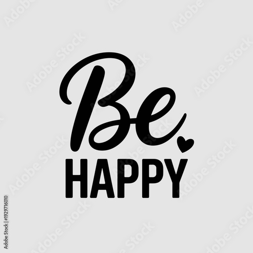 Be Happy Simple Inspirational Positive Quote Typography Design