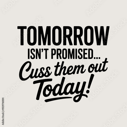 Tomorrow Isn’t Promised Cuss Them Out Today Funny Sarcastic Quote Typography Design