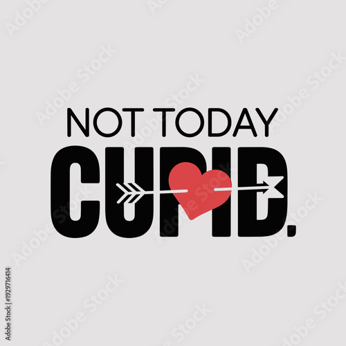 Not Today Cupid Anti Valentine Funny Love Quote Typography Design