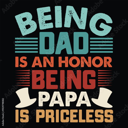 Being Dad Is An Honor Being Papa Is Priceless T Shirt Design