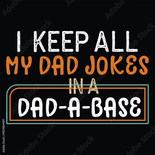 I Keep All My Dad Jokes In A Dad A Base T Shirt Design