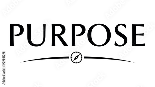 Purpose and Direction: A simple yet profound graphic, the word PURPOSE is elegantly displayed above a compass icon, symbolizing focus and direction. 