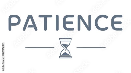 Patience Embodied: A graphic design embodies the essence of patience, featuring the word PATIENCE paired with an hourglass symbol.
