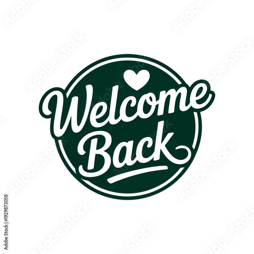 A warm welcome back message with a heart on a green circular badge