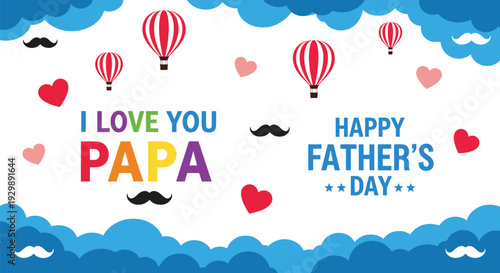 Happy Father’s Day banner with I Love You Papa text, hot air balloons, blue clouds, hearts, and mustaches for greeting.