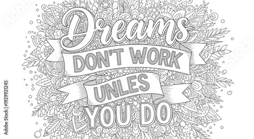 inspirational adult coloring page with dreams dont work unless you do quote decorative banners and intricate zentangle patterns.