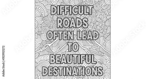 inspirational quote difficult roads often lead to beautiful destinations on a zentangle adult coloring page for stress relief.