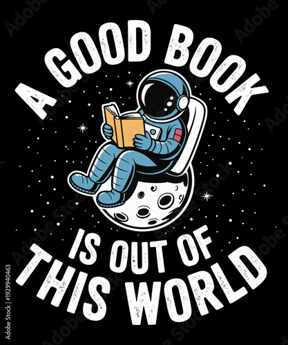A Good Book Is Out Of This World Funny Astronaut Moon Space Lover