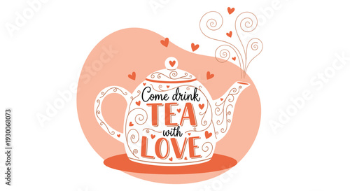 Whimsical decorative teapot illustration with heart patterns and the inviting message come drink tea with love on an orange background.