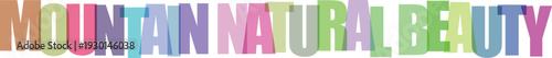 Colorful transparent words Mountain Natural Beauty create a vibrant graphic design element