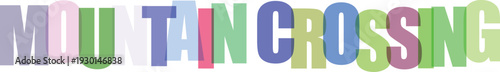 Colorful transparent letters forming the words Mountain Crossing isolated on a white background
