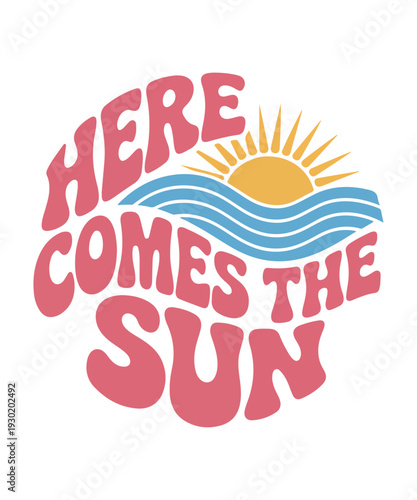 Here Comes The Sun retro groovy typography vector illustration
