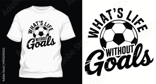 What's life without goals t-shirt design concept with soccer ball football sport motivational phrase