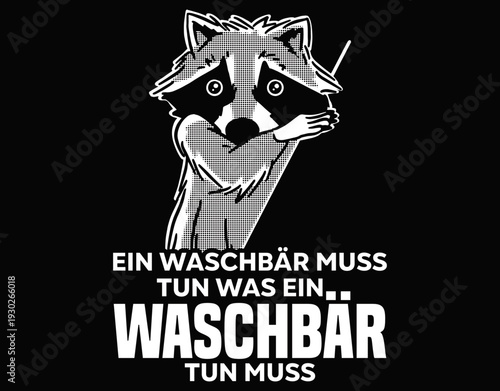 Ein Waschbär Muss Tun Was Ein Waschbär Tun Muss - printable editable vector art file.