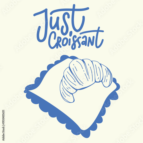Vector illustration with playful hand-lettered phrase “Just Croissant” and a croissant resting in blue outline style. Perfect for bakery branding, café posters, breakfast menus, and foodie merchandise