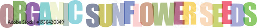 Colorful text displaying organic sunflower seeds bright colors multicolored