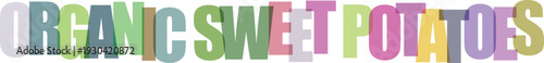 Colorful typography text reading organic sweet potatoes on white background