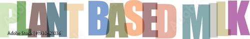 Colorful gradient text spelling plant based milk in pastel colors colorful text plant-based