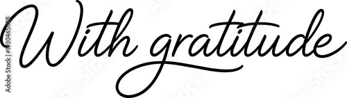 Handwritten “with gratitude” in smooth script, black ink on white, ideal for thank you cards, packaging, and heartfelt notes.