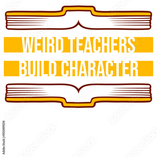 Weird Teachers Build Character – the perfect ironic saying for every unconventional educator. A humorous gift for teachers who proudly embrace their quirky side.