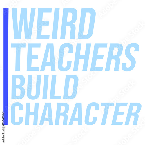 Weird Teachers Build Character – the perfect ironic saying for every unconventional educator. A humorous gift for teachers who proudly embrace their quirky side.