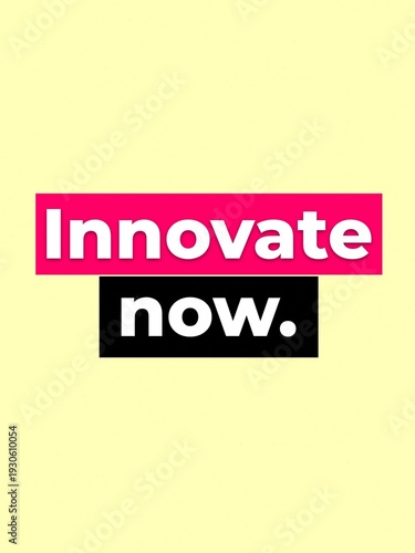 Bold Innovate now message in vibrant colors symbolizing urgency and creative thinking for business