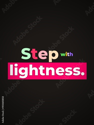 Colorful motivational quote Step with lightness on a black background representing positivity and freedom
