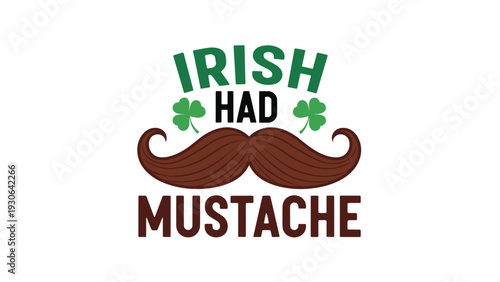 St Patrick Day themed label features the words Irish Had Mustache with a large brown mustache and green shamrock clovers.
