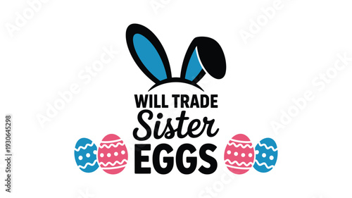 Will trade sister eggs text with Easter eggs and bunny ears design