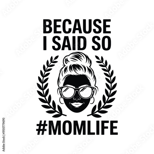 Because i said so momlife with woman's face and laurel wreath graphic
