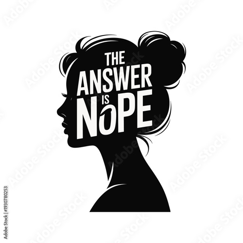 Silhouette profile of a woman with bold "the answer is nope" text in hair